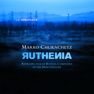Marko Churnchetz: Ruthenia - Retrospective of Russian Composers of the 20th Century